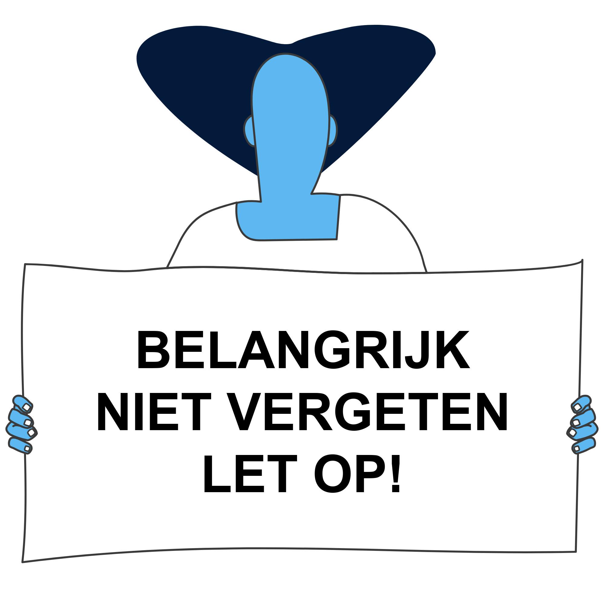 Let op – niet vergeten – belangrijk